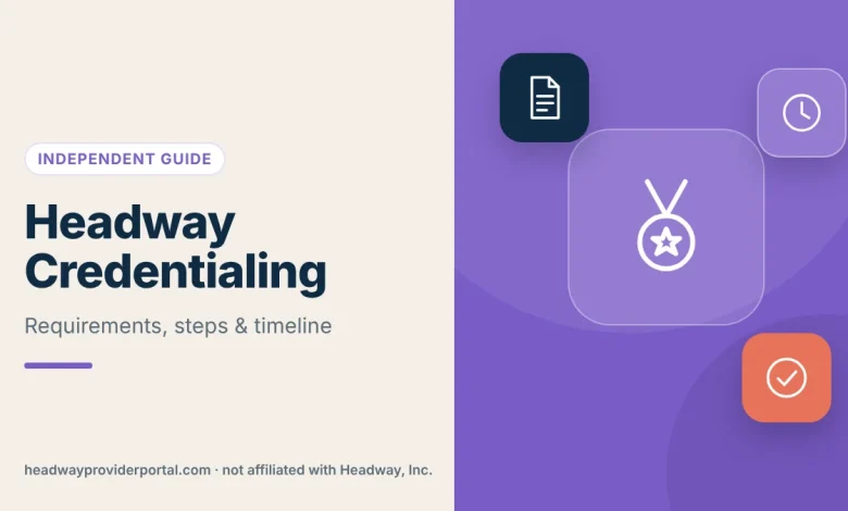 Headway Credentialing: Requirements, Steps and Timeline